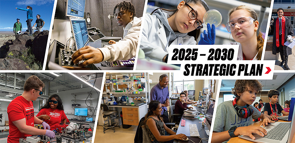 A collage of images showing faculty and students, including K-12 students, in various labs and doing fieldwork. Blocky, high impact text reads 2025-2030 Strategic Plan.